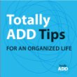 Totally ADD Tips