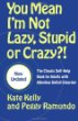 You Mean I'm Not Lazy, Stupid or Crazy?!